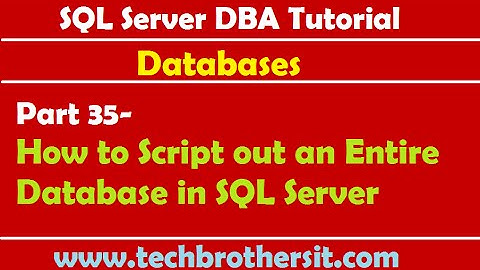 SQL Server DBA Tutorial 35- How to Script out an Entire Database in SQL Server