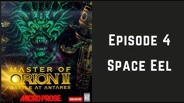 Master Of Orion 2 (Episode 4) Space Eel