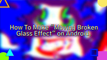 How To Make "Moving Broken Glass Effect" on Android.