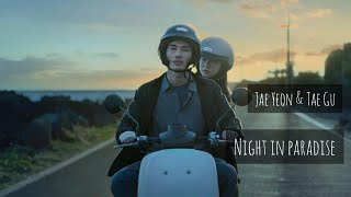 Night in paradise || Jae Yeon & Tae Gu
