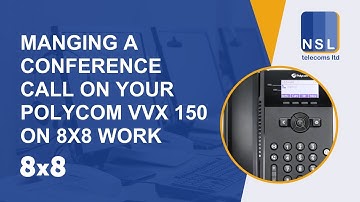 Managing a Conference Call on your Polycom VVX 150 on 8X8 Work