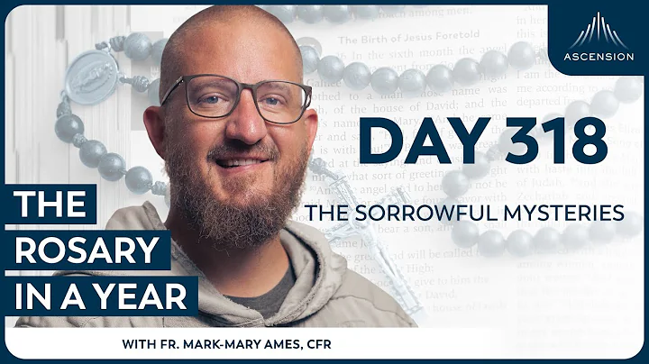 Day 318: The Sorrowful Mysteries — The Rosary in a Year (with Fr. Mark-Mary Ames)