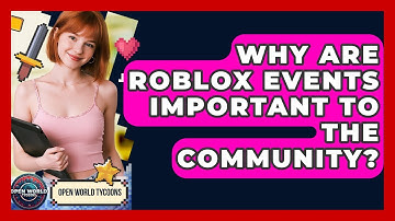 Why Are Roblox Events Important To The Community? - Open World Tycoons
