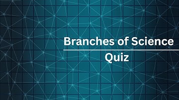 Branches Of Science - Quiz
