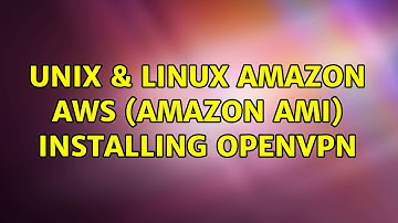 Unix & Linux: Amazon AWS (Amazon AMI) installing OpenVPN (2 Solutions!!)