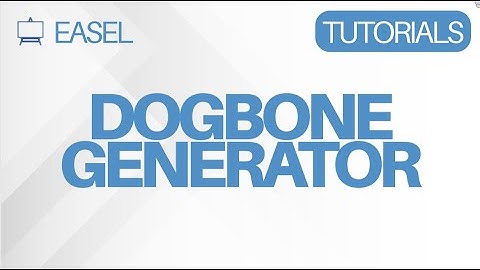 Easel Software Tutorial: Dogbone Generator