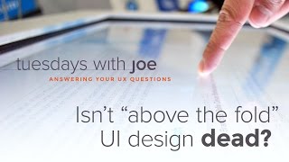 Isn't “above the fold” UI design dead (Tuesdays with Joe, Episode 02)