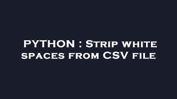PYTHON : Strip white spaces from CSV file