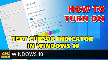 How to turn on or off text cursor indicator in Windows 10.