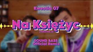 Kwestia 07 - Na Księżyc (SOUND BASS Official Remix) [TOKSYNA 2]