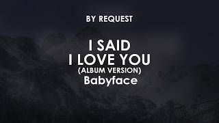 I Said I Love You (Album Version) | Babyface