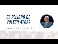 El peligro de volver atrás // Daniel del Vecchio