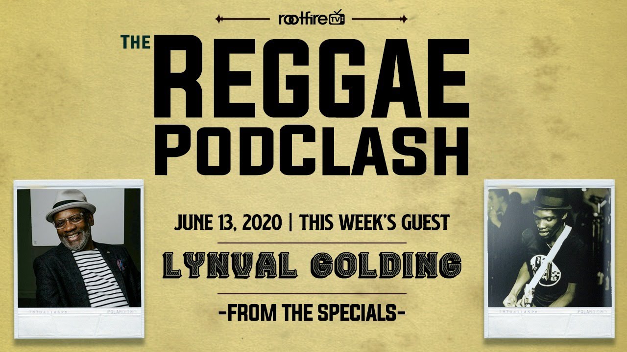 The Reggae PodClash: Episode #8 - Lynval Golding of 