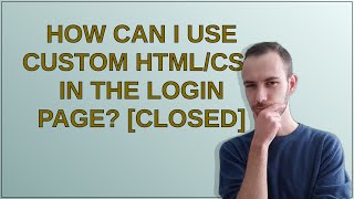 How can I use custom HTML/CSS in the login page [closed]