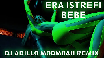 ERA ISTREFI - BEBE (DJ ADILLO Remix) | MOOMBAHTON REMIX 2022