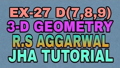 EX-27 D(7,8,9)|R.S AGGARWAL|3 DIMENSIONAL GEOMETRY|JHA TUTORIAL
