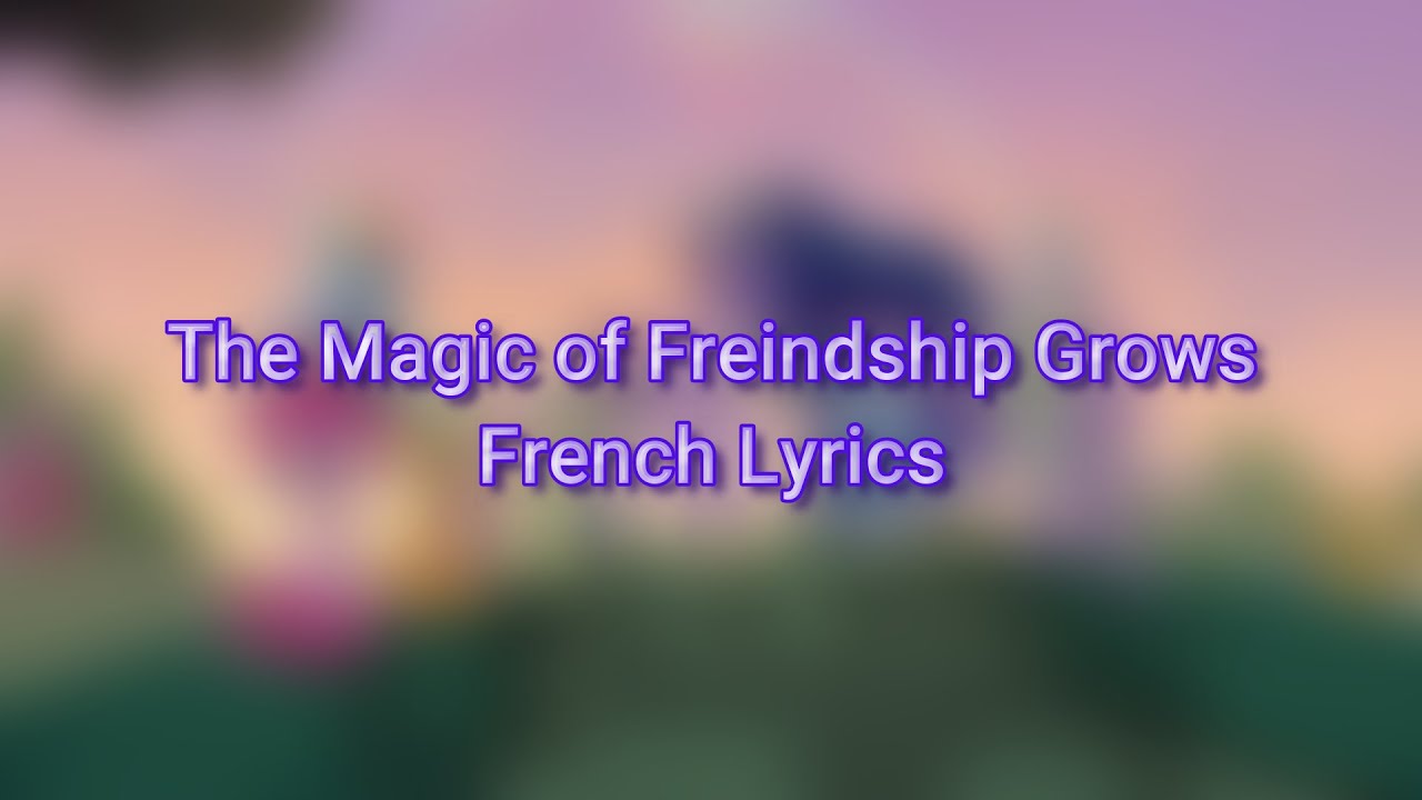 MLP The Magic Of Friendship Grows   French lyrics  