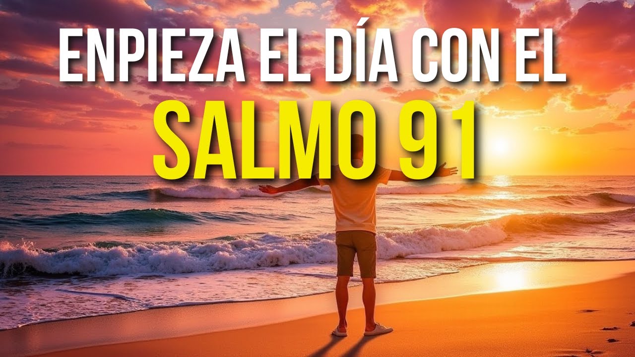 ORACIÓN DE LA MAÑANA CON EL SALMO 91 | PROTECCIÓN, CONFIANZA Y REFUGIO ...