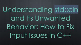 Understanding std::cin and Its Unwanted Behavior: How to Fix Input Issues in C++