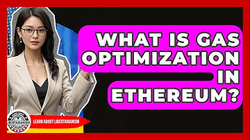 What Is Gas Optimization In Ethereum? - Learn About Libertarianism