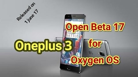 Oneplus 3: Open Beta 17 Released for Oxygen OS