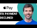 How to Fix Payment Declined on Apple Pay