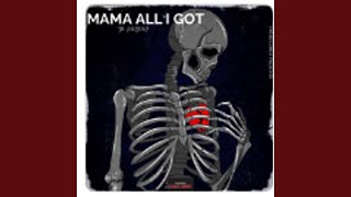 mama all i got