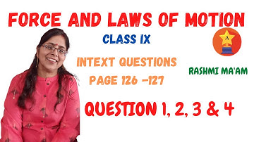 INTEXT QUESTIONS  | PAGE 126 -127 | QUESTIONS 1, 2, 3 & 4 | FORCE AND LAWS OF MOTION | CHAPTER 9 |