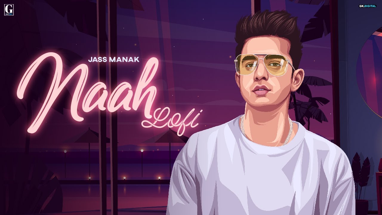 Naah Lofi Version   Jass Manak  Satti Dhillon  Romantic Song  GK Digital  Geet MP3