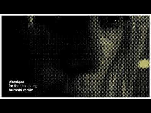 Phonique: For The Time Being feat. Erlend Øye (Burnski Remix)