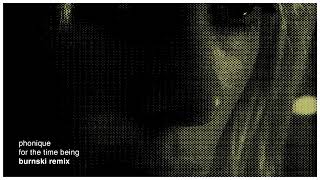 Phonique: For The Time Being feat. Erlend Øye (Burnski Remix)