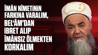 Îmân Nîmetinin Farkına Varalım, Belâmdan İbret Alıp Îmânsız Ölmekten Korkalım