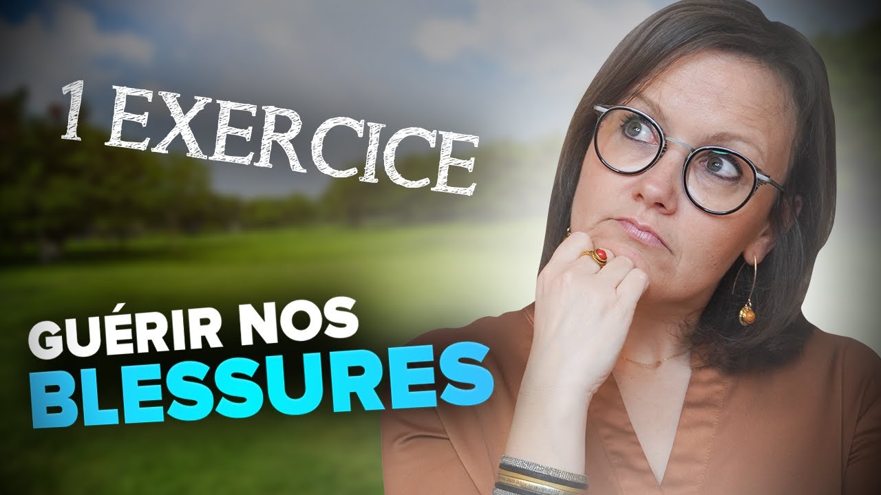 COMMENT FAIRE POUR GUÉRIR NOS BLESSURES ? [1 EXERCICE]