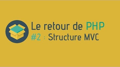Aller plus loin - Le retour de PHP (#2 : Structure MVC)
