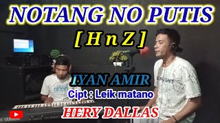 [ NOTANG NO PUTIS ] COVER  ( H n Z ) Cipt  LEIK MATANO