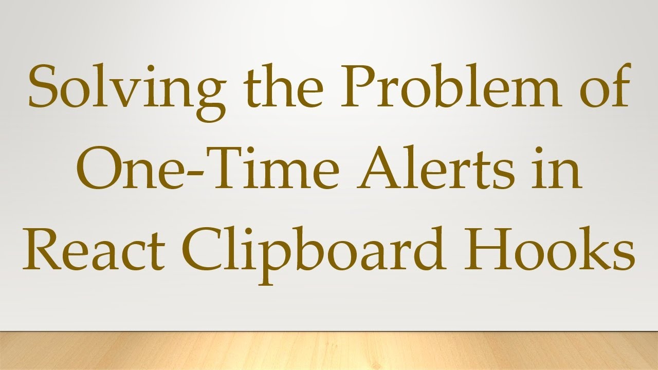 Solving the Problem of One-Time Alerts in React Clipboard Hooks