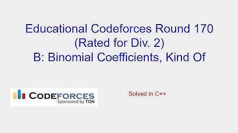 Binomial Coefficients, Kind Of - Educational Codeforces Round 170 Problem B Solution