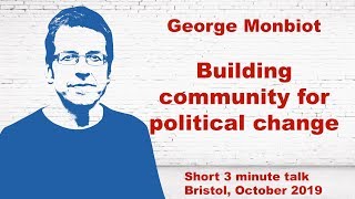 George Monbiot and friends - Is community at the heart of everything we should value?