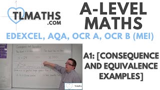 A-Level Maths: A1-03 [Consequence and Equivalence Examples]