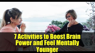 7 Activities to Boost Brain Power and Feel Mentally Younger