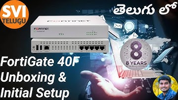 FortiGate 40F Unboxing & Initial Configuration Step by Step | SVI Telugu | 2025