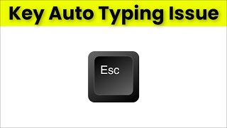 Escape (Esc) Key Automatic Pressing issue Laptop / pc