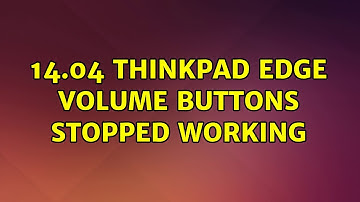 Ubuntu: 14.04 ThinkPad Edge volume buttons stopped working (2 Solutions!!)