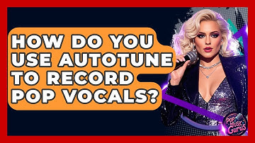 How Do You Use Autotune To Record Pop Vocals? - Pop Music Gurus