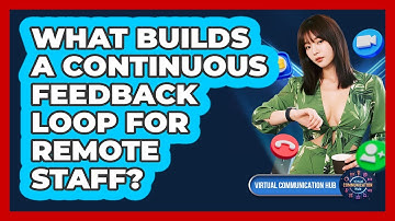 What Builds A Continuous Feedback Loop For Remote Staff?