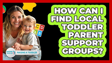 How Can I Find Local Toddler Parent Support Groups? - Raising A Toddler