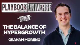 THE BALANCE OF HYPERGROWTH - Graham Moreno | Hunters and Unicorns - Bonus