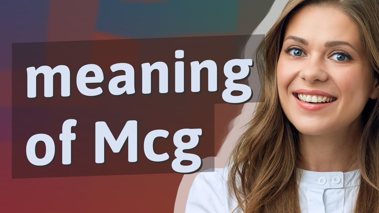Mcg Meaning Of Mcg YouTube