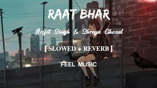 Raat Bhar | Lofi-[Slowed & Reverb] | Arijit Singh & Shreya Ghosal | FEEL MUSIC
