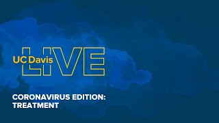UC Davis Live: Coronavirus Edition ~ Treatment